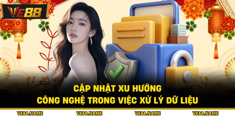 Cập nhật xu hướng công nghệ trong việc xử lý dữ liệu