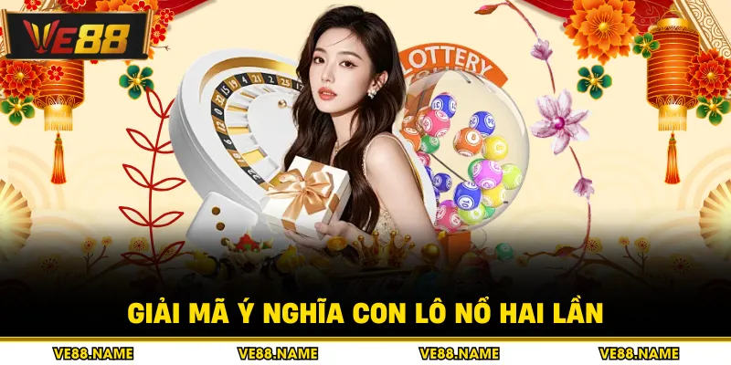 Giải mã ý nghĩa con lô nổ hai lần