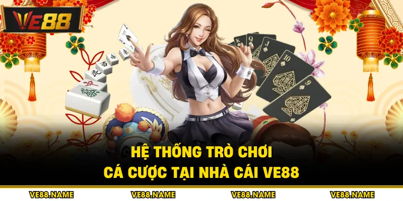 Trang Chủ 3 Hệ thống trò chơi cá cược tại nhà cái VE88