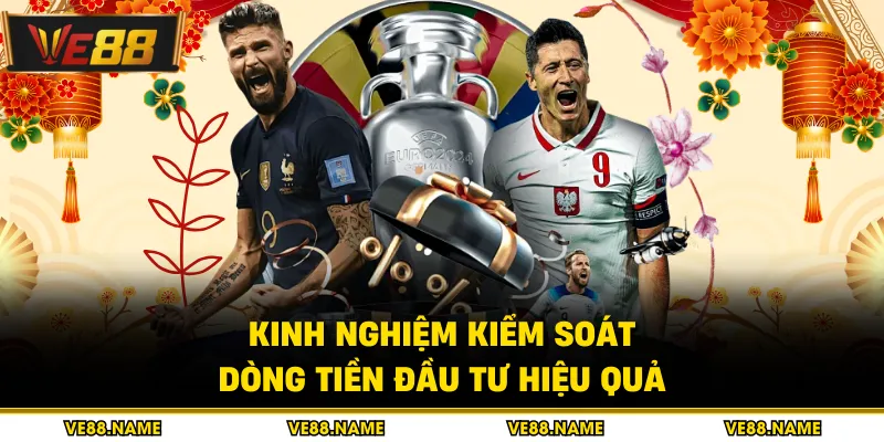 Kinh nghiệm kiểm soát dòng tiền đầu tư hiệu quả