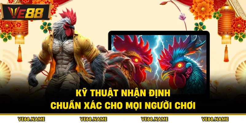 Đá gà 4 Kỹ thuật nhận định chuẩn xác cho mọi người chơi