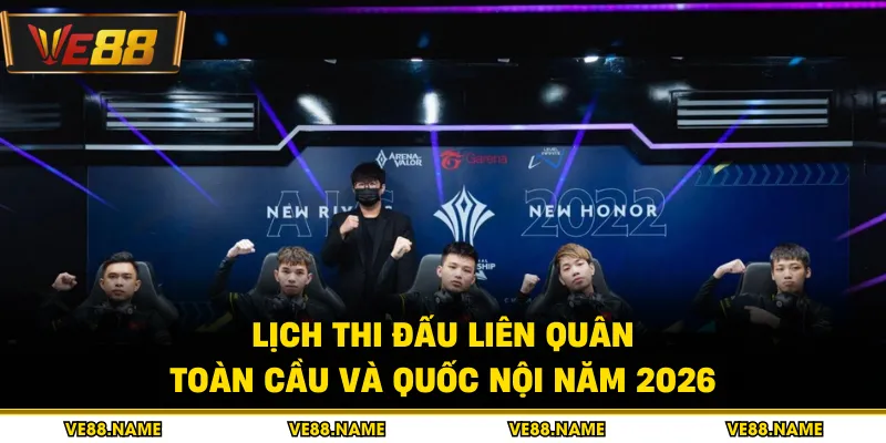 Lịch Thi Đấu Liên Quân Toàn Cầu Và Quốc Nội Năm 2026 5 Lịch Thi Đấu Liên Quân Toàn Cầu Và Quốc Nội Năm 2026
