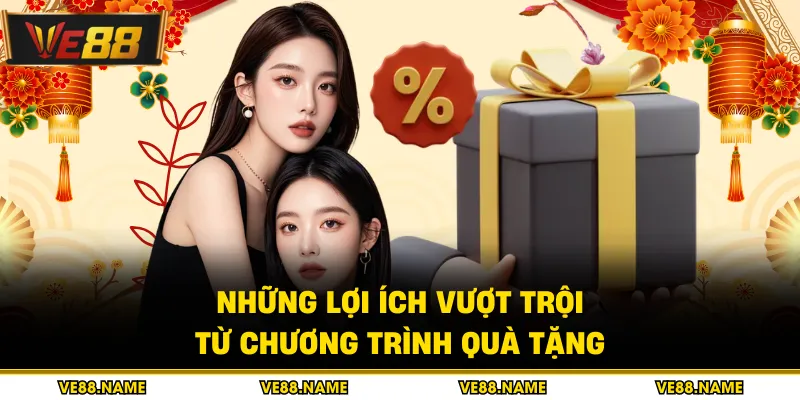 Khuyến mãi 3 Những lợi ích vượt trội từ chương trình quà tặng
