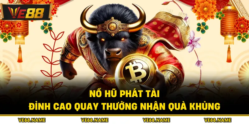 Nổ Hũ Phát Tài - Đỉnh Cao Quay Thưởng Nhận Quà Khủng