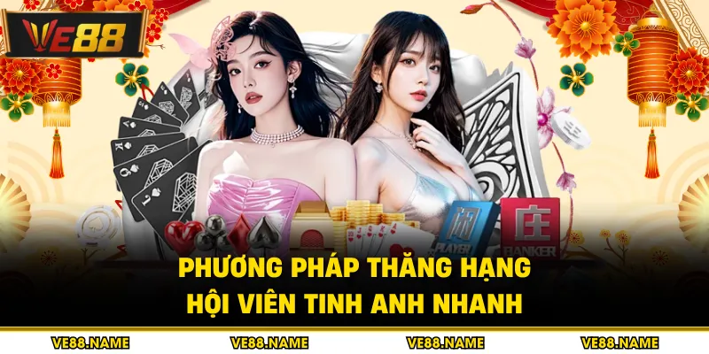 Phương pháp thăng hạng hội viên tinh anh nhanh