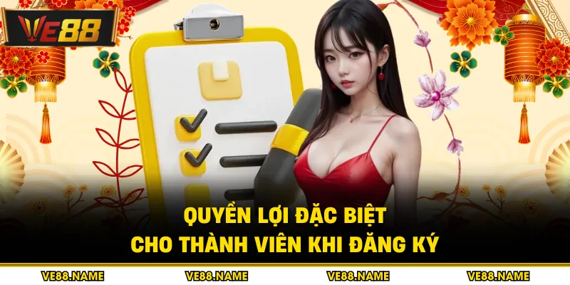 Quyền lợi đặc biệt cho thành viên khi đăng ký