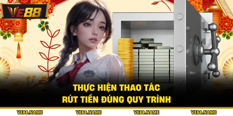 Thực hiện thao tác rút tiền đúng quy trình
