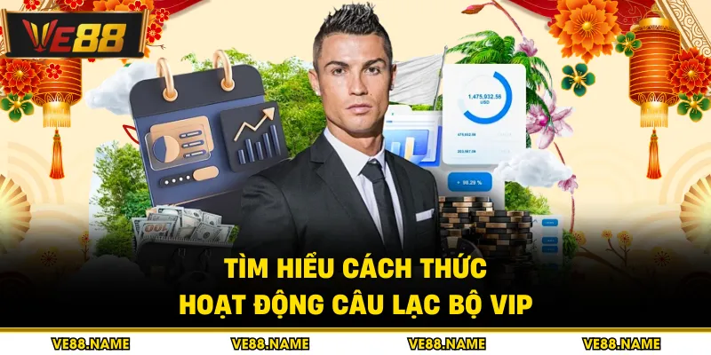 Tìm hiểu cách thức hoạt động câu lạc bộ vip