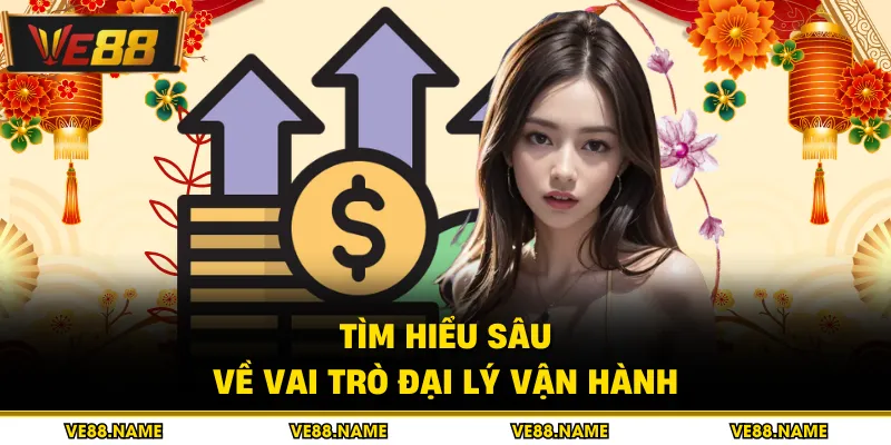 Tìm hiểu sâu về vai trò đại lý vận hành