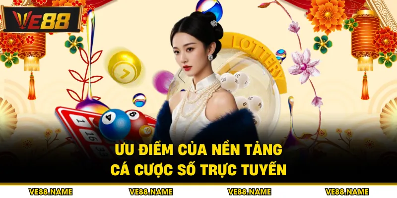Xổ số 3 Ưu điểm của nền tảng cá cược số trực tuyến