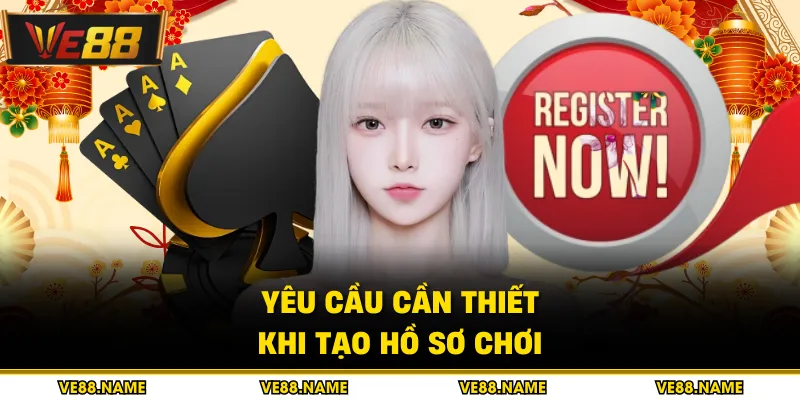 Yêu cầu cần thiết khi tạo hồ sơ chơi
